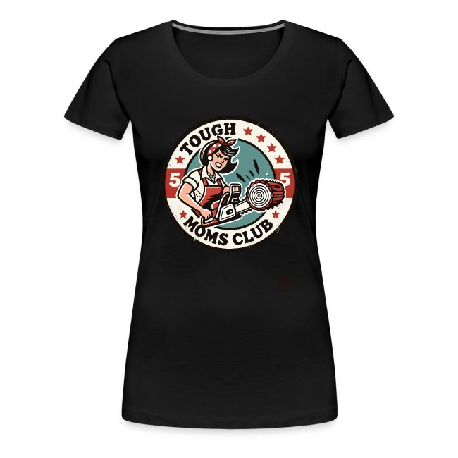 Black t-shirt featuring the graphic 'TOUGH MOMS CLUB' with stars and an illustration of a strong woman holding a chainsaw, symbolizing empowerment and resilience.