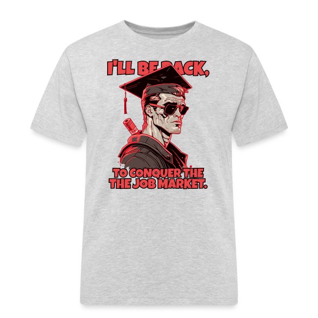 Light gray T-shirt featuring an illustrated character wearing sunglasses and a graduation cap with the text 'I'LL BE BACK, TO CONQUER THE JOB MARKET', perfect for graduates and job seekers.