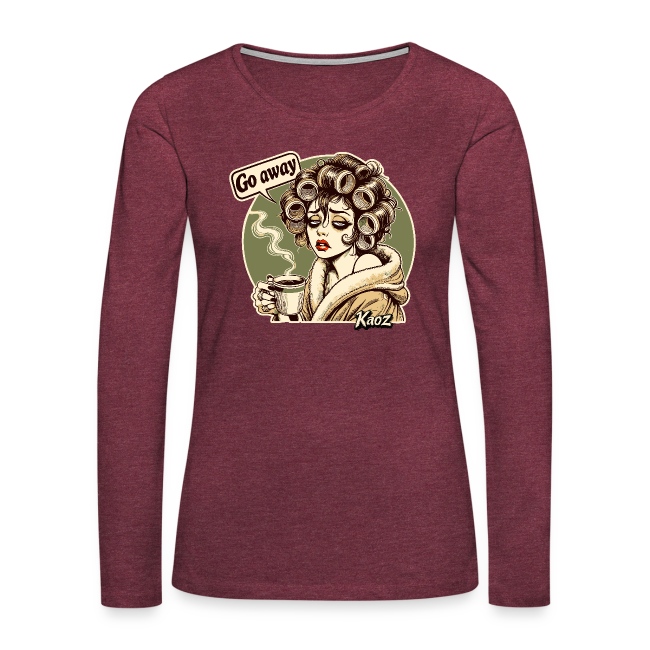 Maroon long-sleeve shirt featuring a vintage graphic of a woman with curly hair rollers, holding a steaming cup and saying 'Go away,' by Kaoz.