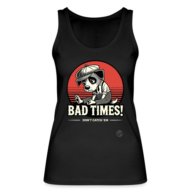 Black tank top featuring a cartoon dog in a beret with a distressed expression, holding a controller, surrounded by a red circle, with the text 'BAD TIMES! DON'T CATCH 'EM!'