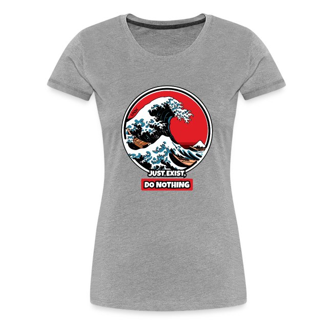 Gray women's T-shirt featuring a vibrant graphic of a stylized blue and white wave, framed by a red circle, with the text 'JUST EXIST. DO NOTHING' in contrasting colors.