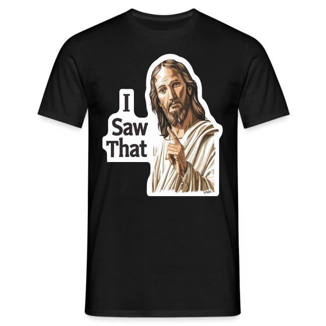 Black t-shirt featuring an illustrated figure resembling a historical character in a light robe, with 'I Saw That' in bold white text, conveying humor and authority.