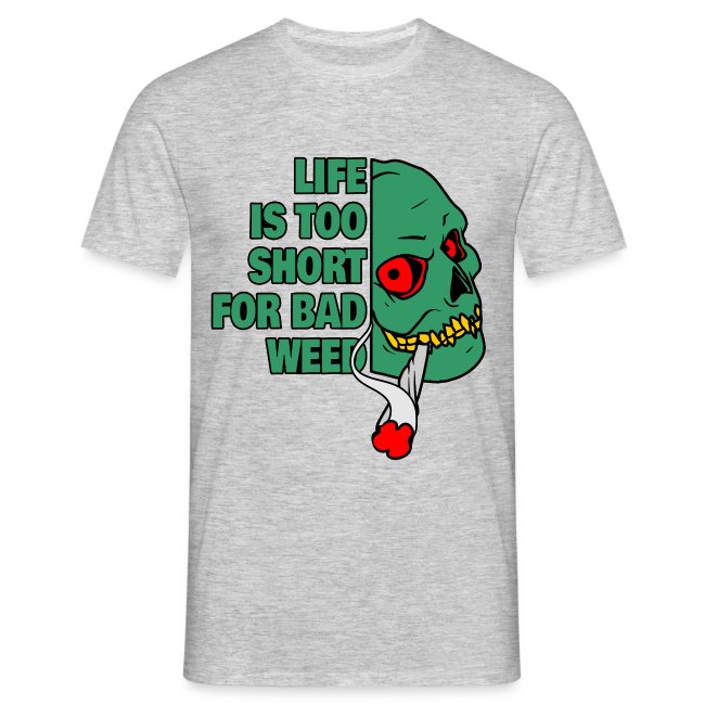Gray T-shirt featuring a bold graphic of a green skull with red eyes and the text 'LIFE IS TOO SHORT FOR BAD WEED' in bright green font, perfect for cannabis culture enthusiasts.
