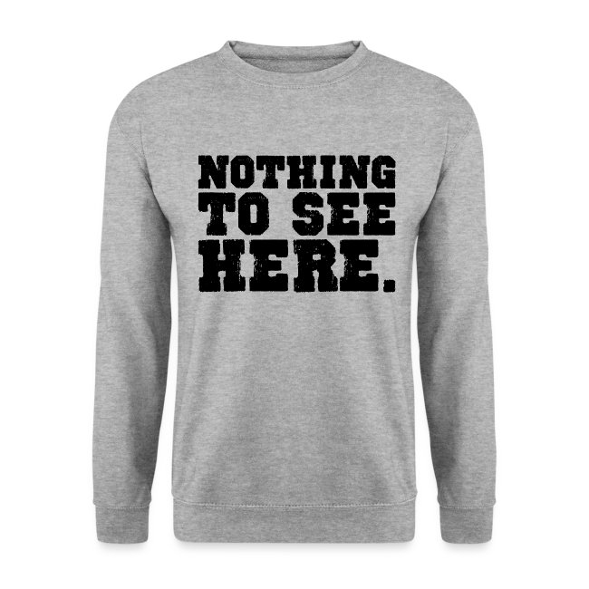 Gray long-sleeve sweatshirt featuring a bold graphic reading 'NOTHING TO SEE HERE' in distressed black font, perfect for casual wear and expressing personal style.